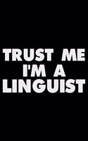 Trust Me I'm a Linguist: Funny Writing Notebook, Journal for Work, Daily Diary, Planner, Organizer for Linguists, Foreign Language Experts
