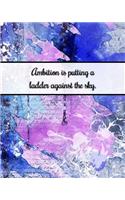 Ambition Is Putting a Ladder Against the Sky.: Journal for Busy People, Planner and Goal Setting Notebook