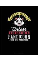 Always Be Yourself Unless You Can Be a Pandicorn Then Be a Pandicorn