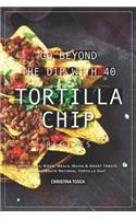 Go Beyond the Dip with 40 Tortilla Chip Recipes: Appetizers, Sides, Meals, Mains & Sweet Treats to Celebrate National Tortilla Day!