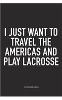 I Just Want To Travel The Americas And Play Lacrosse