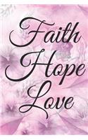 Faith Hope Love: Beautiful Pink Water Colored Floral Design Journal Notebook To Write In