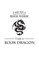 I'm Not A Book Worm I'm A Book Dragon: I'm Not A Book Worm I'm A Book Dragon - Funny Worm Bookish Notebook Reading Lover Doodle Diary Book Gift For Geek and Nerd Readers or Magic Enthusia