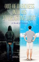 Out of Darkness into His Everlasting Light: A Book of Poems