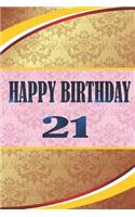 Happy Birthday 21: Happy Birthday 21 Notebook Gift size 6x9