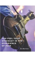 You feel your strenght in the experience of pain: 110 Lined Pages Motivational Notebook with Quote by Jim Morrison