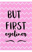 But First Eyeliner
