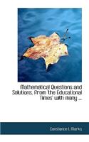 Mathematical Questions and Solutions, from 'The Educational Times' with Many ...