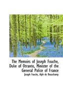 The Memoirs of Joseph Fouch, Duke of Otranto, Minister of the General Police of France
