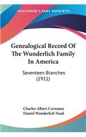 Genealogical Record Of The Wunderlich Family In America