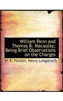 William Penn and Thomas B. Macaulay; Being Brief Observations on the Charges