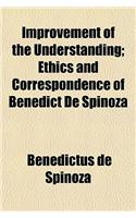 Improvement of the Understanding; Ethics and Correspondence of Benedict de Spinoza: (English)