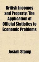 British Incomes and Property; The Application of Official Statistics to Economic Problems