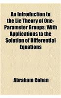 An Introduction to the Lie Theory of One-Parameter Groups; With Applications to the Solution of Differential Equations