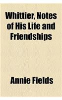 Whittier, Notes of His Life and Friendships