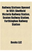 Railway Stations Opened in 1851: Sheffield Victoria Railway Station, Seaton Railway Station, Farthinghoe Railway Station