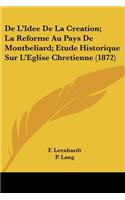 De L'Idee De La Creation; La Reforme Au Pays De Montbeliard; Etude Historique Sur L'Eglise Chretienne (1872)