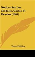 Notices Sur Les Modeles, Cartes Et Dessins (1867)