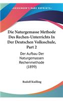 Naturgemasse Methode Des Rechen-Unterrichts In Der Deutschen Volksschule, Part 2: Der Aufbau Der Naturgemassen Rechenmethode (1899)