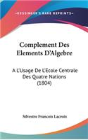 Complement Des Elements D'Algebre: A L'Usage De L'Ecole Centrale Des Quatre Nations (1804)(French)
