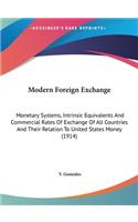 Modern Foreign Exchange: Monetary Systems, Intrinsic Equivalents and Commercial Rates of Exchange of All Countries and Their Relation to United States Money (1914)