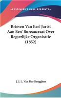 Brieven Van Een' Jurist Aan Een' Bureaucraat Over Regterlijke Organisatie (1852)