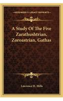 A Study Of The Five Zarathushtrian, Zoroastrian, Gathas