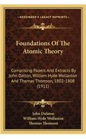 Foundations of the Atomic Theory: Comprising Papers And Extracts By John Dalton, William Hyde Wollaston And Thomas Thomson, 1802-1808 (1911)