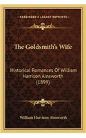 The Goldsmith's Wife: Historical Romances Of William Harrison Ainsworth (1899)