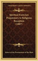 Spiritual Exercises Preparatory to Religious Reception (1887)
