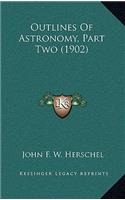 Outlines of Astronomy, Part Two (1902)