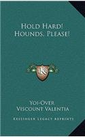 Hold Hard! Hounds, Please!
