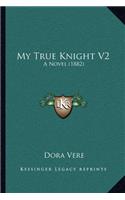 My True Knight V2: A Novel (1882)(English)
