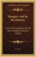 Hungary And Its Revolutions