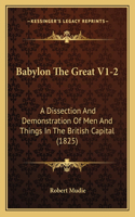 Babylon The Great V1-2: A Dissection And Demonstration Of Men And Things In The British Capital (1825)(English)