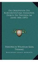 Die Okkupation Des Kurfurstentums Hannover Durch Die Preussen Im Jahre 1806 (1893)