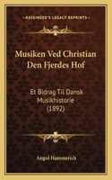 Musiken Ved Christian Den Fjerdes Hof