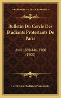 Bulletin Du Cercle Des Etudiants Protestants De Paris: Avril 1898-Mai 1900 (1900)(French)