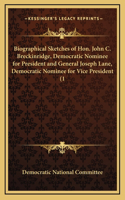 Biographical Sketches of Hon. John C. Breckinridge, Democratic Nominee for President and General Joseph Lane, Democratic Nominee for Vice President (1