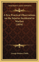 A Few Practical Observations on the Injuries Incidental to Warfare (1854)