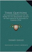 Three Questions: An Illustrated Outline Of The Work Of The Missionary Society Of The Church Of England In Canada (1914)