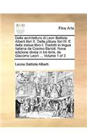 Della architettura di Leon Battista Alberti libri X. Della pittura libri III. E della statua libro I. Tradotti in lingua Italiana da Cosimo Bartoli. Nova edizione divisa in tre tomi, da Giacomo Leoni ... Volume 1 of 3