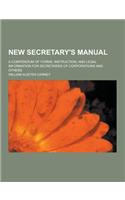 New Secretary's Manual; A Compendium of Forms, Instruction, and Legal Information for Secretaries of Corporations and Others: (English)