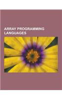 Array Programming Languages: FORTRAN, APL, Gnu Octave, J, Mathematica, MATLAB, Nial, Scilab, Admb, Supercollider, IDL, Analytica, K, Jhepwork, Nump