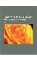 How to Furnish a House and Make It a Home
