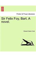 Sir Felix Foy, Bart. a Novel.