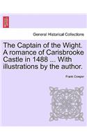 Captain of the Wight. a Romance of Carisbrooke Castle in 1488 ... with Illustrations by the Author.