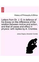 Letters from Dr. J. G. in Defence of His Essay on the Difference of the Relation Between Motive and Action, and That of Cause and Effect in Physics