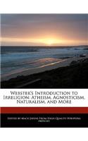 Webster's Introduction to Irreligion: Atheism, Agnosticism, Naturalism, and More