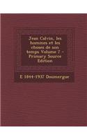 Jean Calvin, Les Hommes Et Les Choses de Son Temps Volume 7